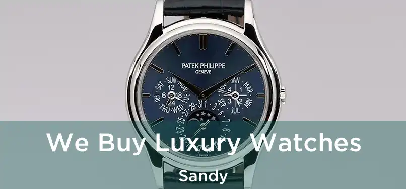 We Buy Luxury Watches Sandy